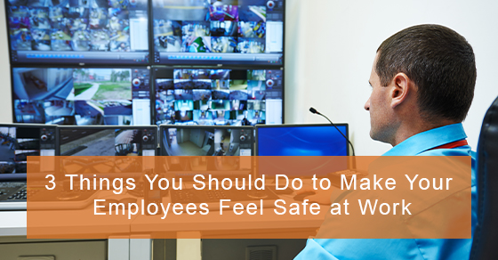 3 Things you Should do to Make your Employees Feel Safe at Work