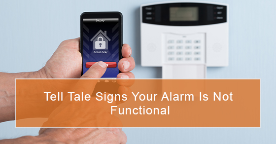 Tell Tale Signs your Alarm is not Functional